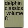 Delphin Classics  Volume 8 by Abraham John Valpy
