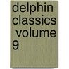 Delphin Classics  Volume 9 door Abraham John Valpy