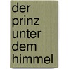 Der Prinz unter dem Himmel by John Dickson