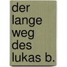 Der lange Weg des Lukas B. door Willi Fährmann