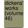 Dickens' Works (Volume 46) by Charles Dickens