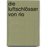 Die Luftschlösser von Rio by Carl D. Goerdeler
