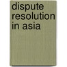 DISPUTE RESOLUTION IN ASIA door Pryles