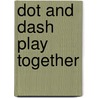 Dot and Dash Play Together door Emma Dodd