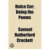Dulce Cor; Being The Poems