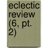Eclectic Review (6, Pt. 2)