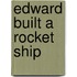 Edward Built A Rocket Ship