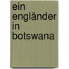 Ein Engländer in Botswana door Will Randall