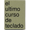 El Ultimo Curso de Teclado door Ed Lozano