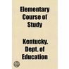 Elementary Course of Study door Kentucky. Dept. Of Education