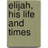 Elijah, His Life And Times