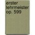 Erster Lehrmeister op. 599