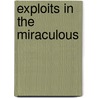 Exploits In The Miraculous by Steve Buza