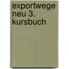 Exportwege neu 3. Kursbuch by Gabriele Volgnandt