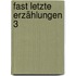 Fast letzte Erzählungen 3