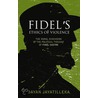 Fidel's Ethics of Violence by Dayan Jayatilleka