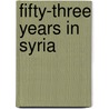 Fifty-Three Years In Syria door Henry Harris Jessup