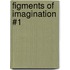 Figments of Imagination #1