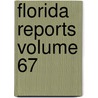 Florida Reports  Volume 67 by Florida Supreme Court