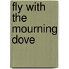 Fly with the Mourning Dove by Brotherton Velda