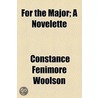 For The Major; A Novelette by Constance Fenimore Woolson