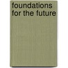 Foundations for the Future door Philip B. Chenok