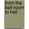 From The Ball-Room To Hell door A.T. Faulkner