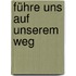 Führe uns auf unserem Weg