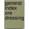 General Index Ore Dressing door Robert H. Richards