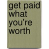 Get Paid What You're Worth door Robin L. Pinkley