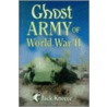 Ghost Army Of World War Ii by Jack Kneece