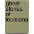 Ghost Stories of Louisiana