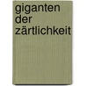 Giganten der Zärtlichkeit by Paulus Vennebusch