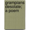 Grampians Desolate; A Poem door Alexander Campbell