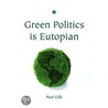 Green Politics Is Eutopian door Paul Gilk