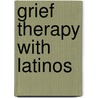 Grief Therapy With Latinos door Ph.D. Vazquez Carmen Inoa