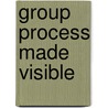 Group Process Made Visible door Shirley Riley