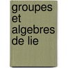 Groupes Et Algebres De Lie door N. Bourbaki