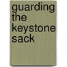 Guarding The Keystone Sack by Burt L. Standish