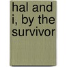 Hal And I, By The Survivor by Hal