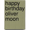 Happy Birthday Oliver Moon door Sue Mongredien