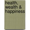 Health, Wealth & Happiness door Russell S. Woodbridge