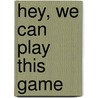 Hey, We Can Play This Game door Michael Bracken