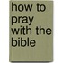 How To Pray With The Bible