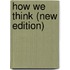 How We Think (New Edition)