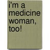 I'm a Medicine Woman, Too! door Jesse Wolf Hardin
