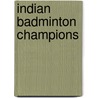 Indian Badminton Champions by Not Available