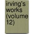 Irving's Works (Volume 12)