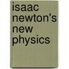 Isaac Newton's New Physics by Dr Gordon Brittan