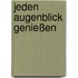 Jeden Augenblick genießen